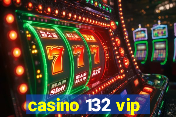 casino 132 vip